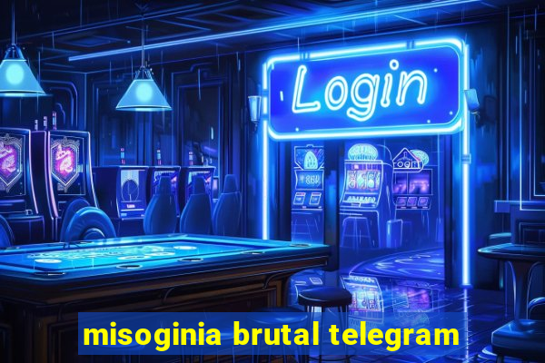 misoginia brutal telegram